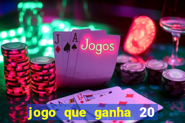 jogo que ganha 20 reais no cadastro